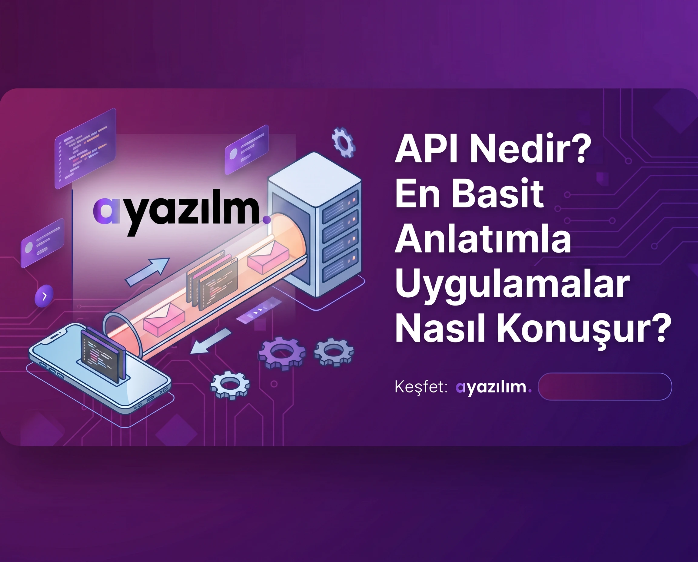 API Nedir? En Basit Anlatımla Uygulamalar Nasıl Konuşur?